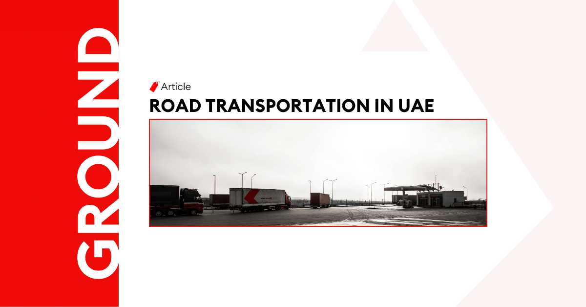 Deep Dive into Road Transportation within UAE and Across GCC
